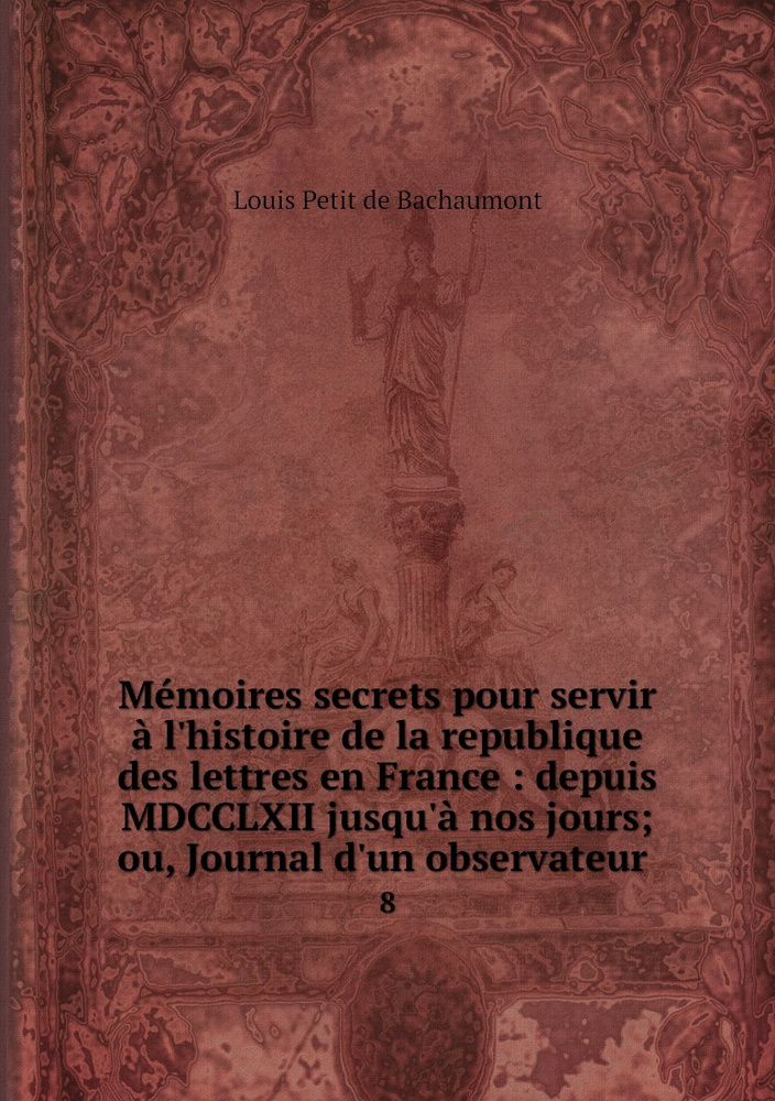 Memoires Secrets Pour Servir A L Histoire De La Republique Des Lettres