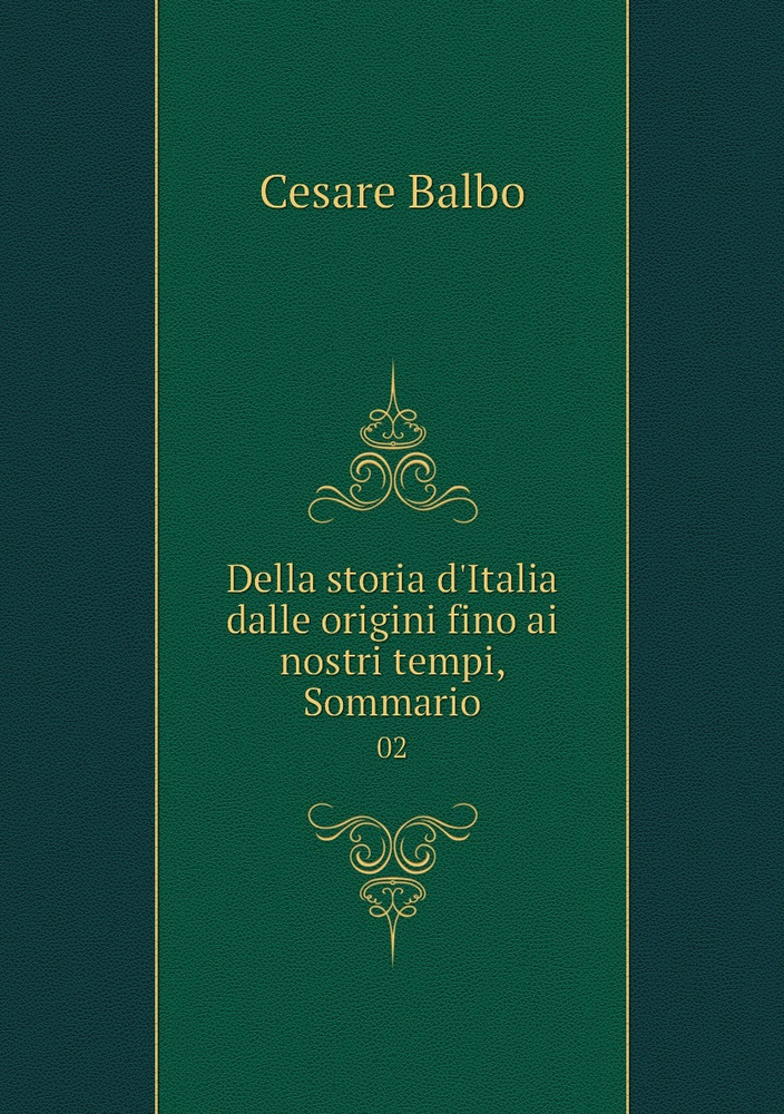 Della Storia D Italia Dalle Origini Fino Ai Nostri Tempi Sommario