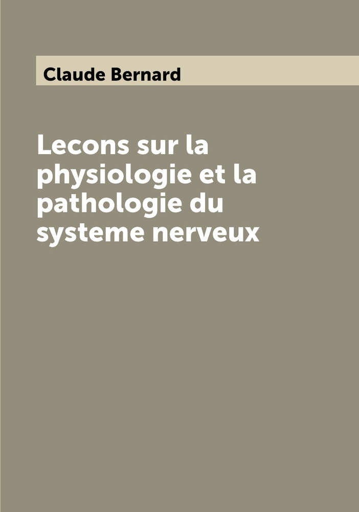 Lecons Sur La Physiologie Et La Pathologie Du Systeme Nerveux