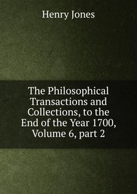 The Philosophical Transactions and Collections, to the End of the Year 1700, Volume 6, part 2 #1