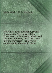 Melvin M. Swig, President, Jewish Community Federation of San Francisco, the Peninsula, Marin and Sonoma #1