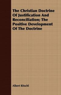 The Christian Doctrine Of Justification And Reconciliation; The Positive Development Of The Doctrine #1