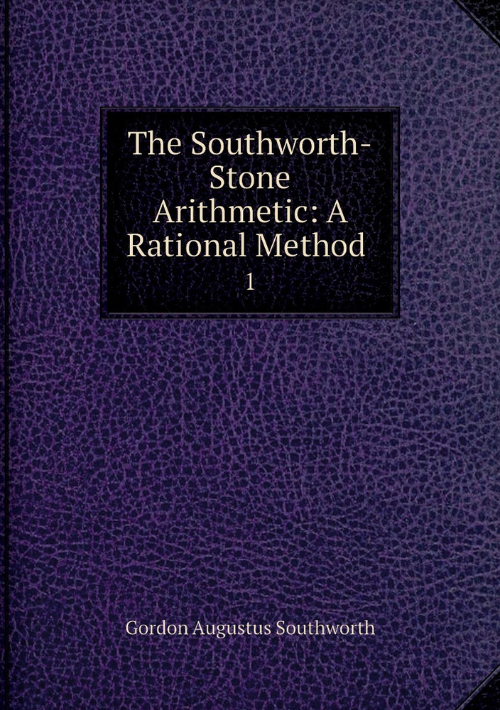 The Southworth-Stone Arithmetic: A Rational Method . 1 #1