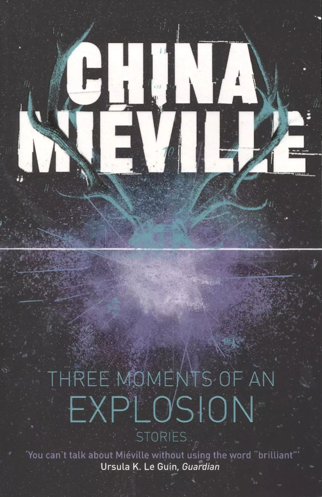 Three Moments of an Explosion Stories (м) Mieville #1