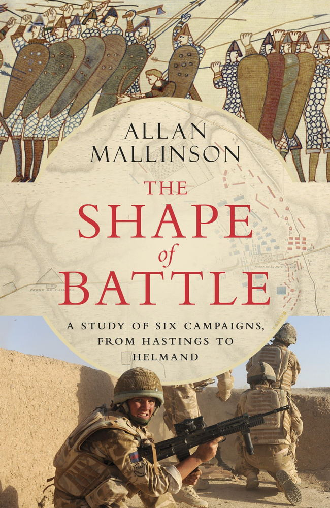 The Shape of Battle. Six Campaigns from Hastings to Helmand / Книга на Английском | Mallinson Allan  #1