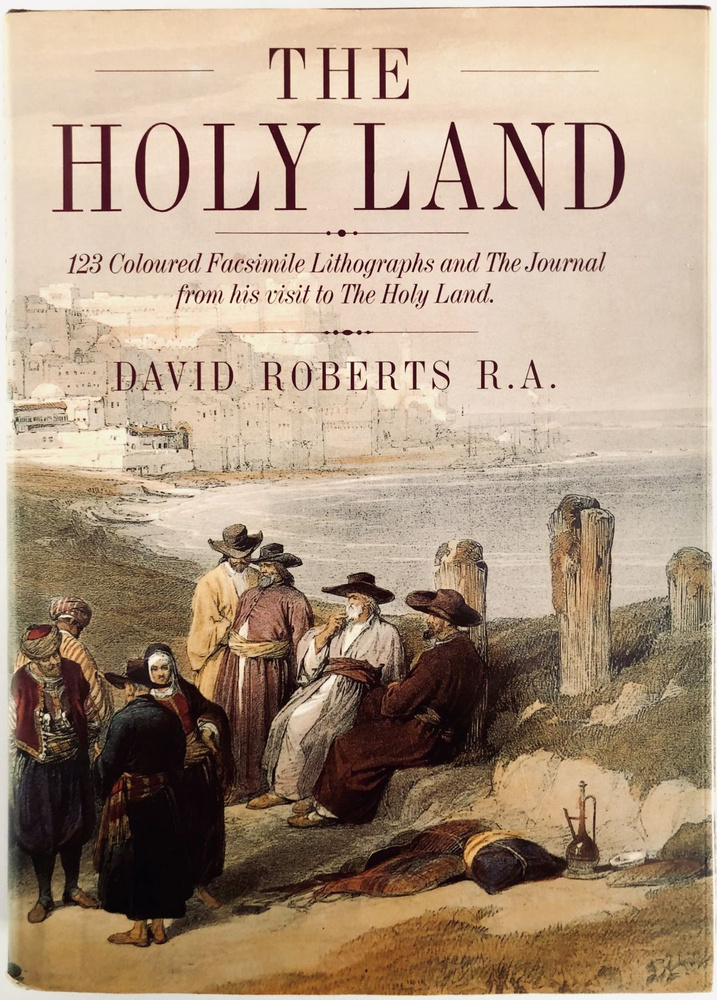 The Holy Land. 123 Coloured Facsimile Lithographs and the Journal from his Visit to the Holy Land | Робертс #1