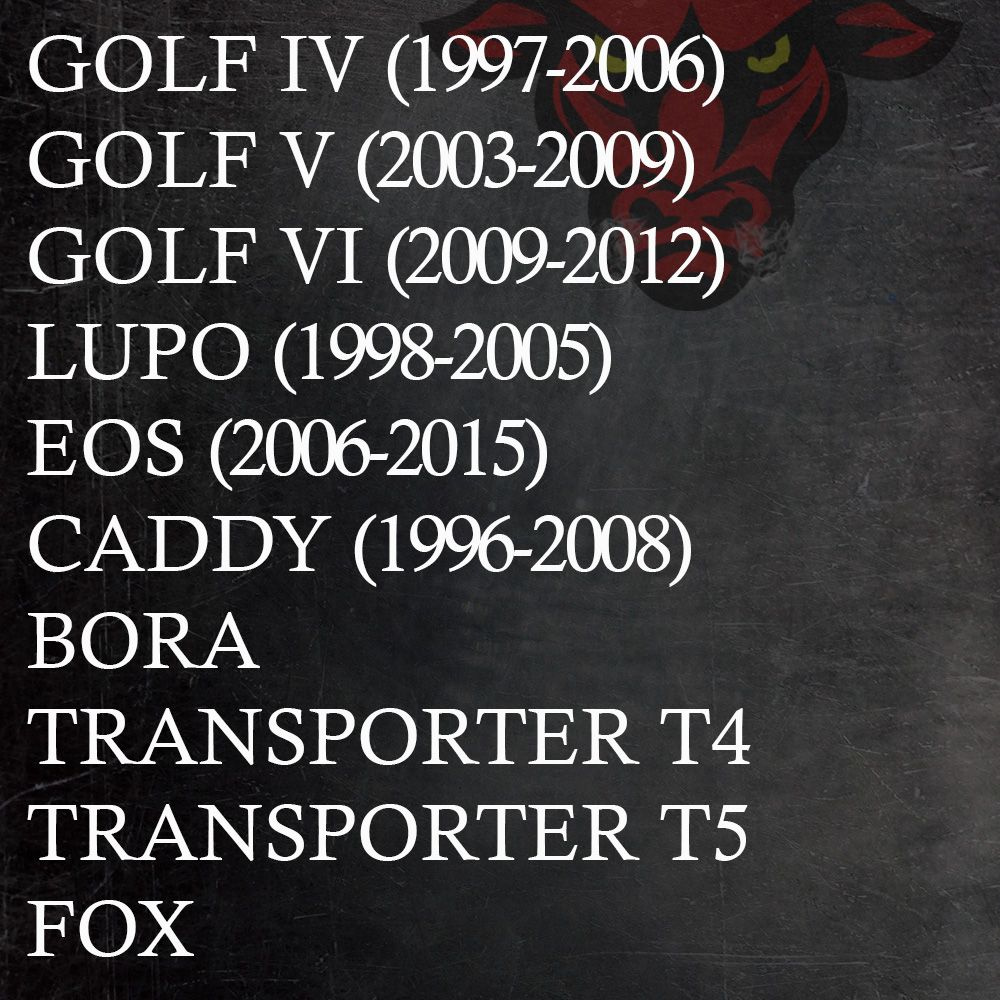 Для моделей автомобиля      Volkswagen Tiguan (2007-2023) Touareg (2002-2023) Touran (2003-2023) Polo (1975-2023) Scirocco (1974-2017) Passat B5 (1997-2005) Passat B6 (1999-2005) Jetta (1979-2023) Golf IV (1997-2006) Golf V (2003-2009) Golf VI (2009-2012) Lupo (1998-2005) Eos (2006-2015) Caddy (1996-2008)    Bora Transporter T4  Transporter T5  Fox 