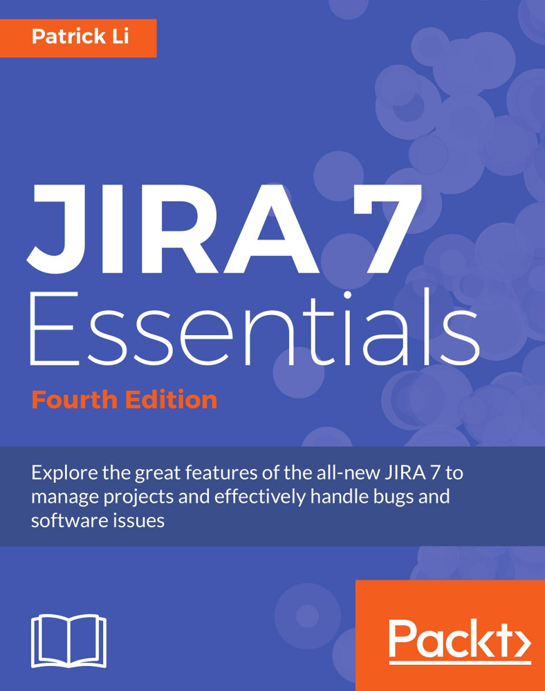 JIRA 7 Essentials - Fourth Edition. Explore the great features of the all-new JIRA 7 to manage projects #1