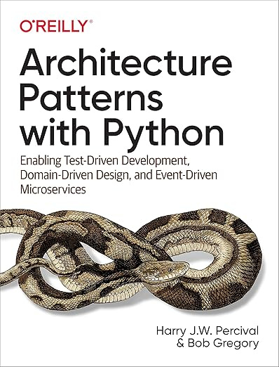 Architecture Patterns with Python: Enabling Test-Driven Development ...