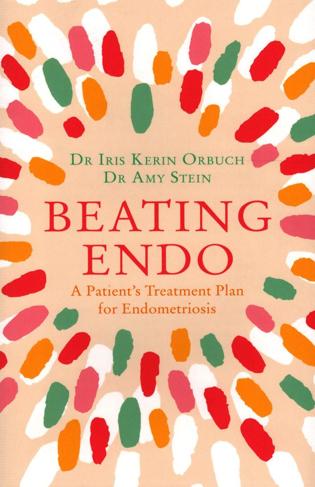 Beating Endo. A Patient s Treatment Plan for Endometriosis / Книга на Английском | Orbuch Iris Kerin, #1