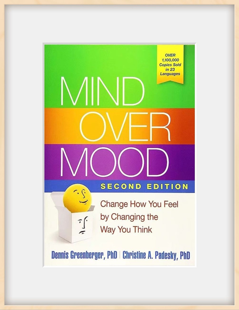 Mind Over Mood: Change How You Feel by Changing the Way You Think #1