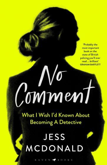Jess McDonald - No Comment. What I Wish I'd Known About Becoming A Detective #1