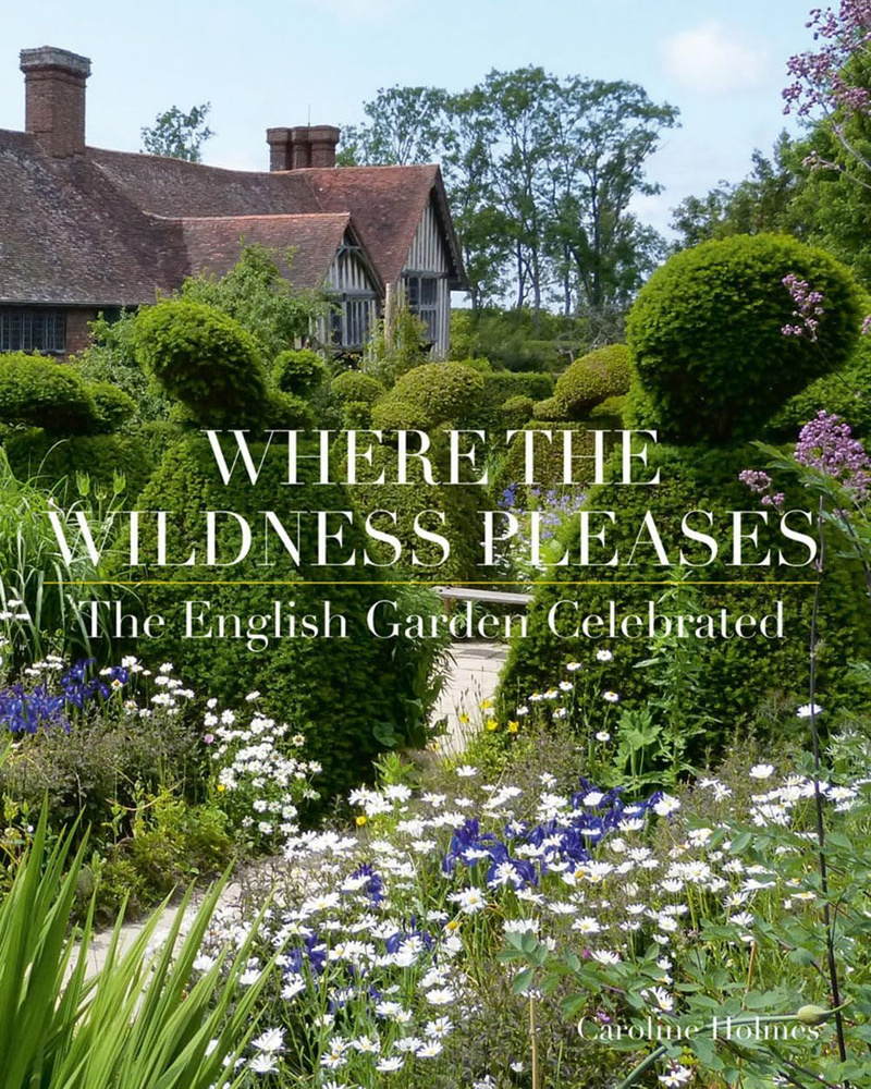 Where the Wildness Pleases. The English Garden Celebrated #1