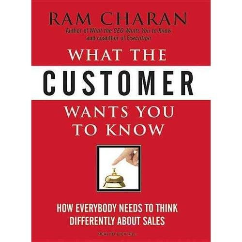 What the Customer Wants You to Know: How Everybody Needs to Think Differently about Sales #1