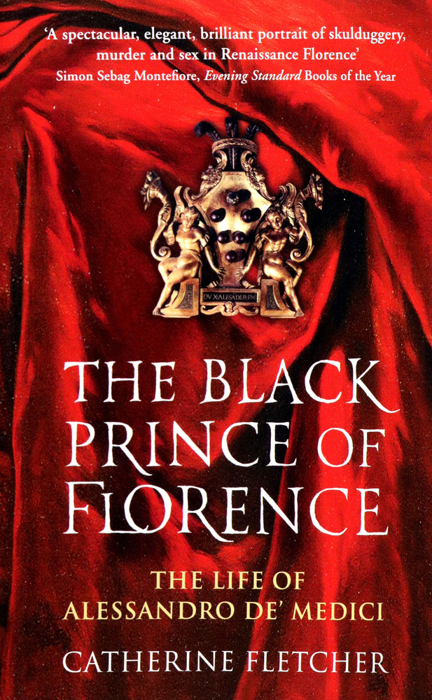 The Black Prince of Florence. The Life of Alessandro de Medici / Книга на Английском  #1