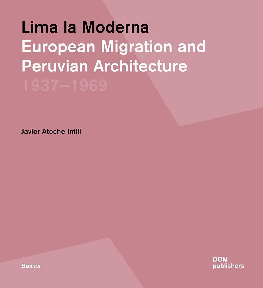 Lima la Moderna. European Migration and Peruvian Architecture 1937-1969 #1