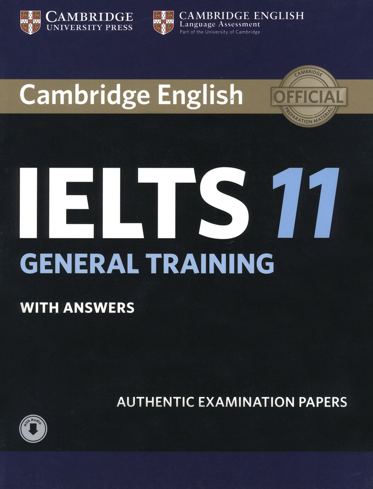 Cambridge IELTS 11. General Training. Student's Book + answers + Audio. Authentic Examination Papers #1