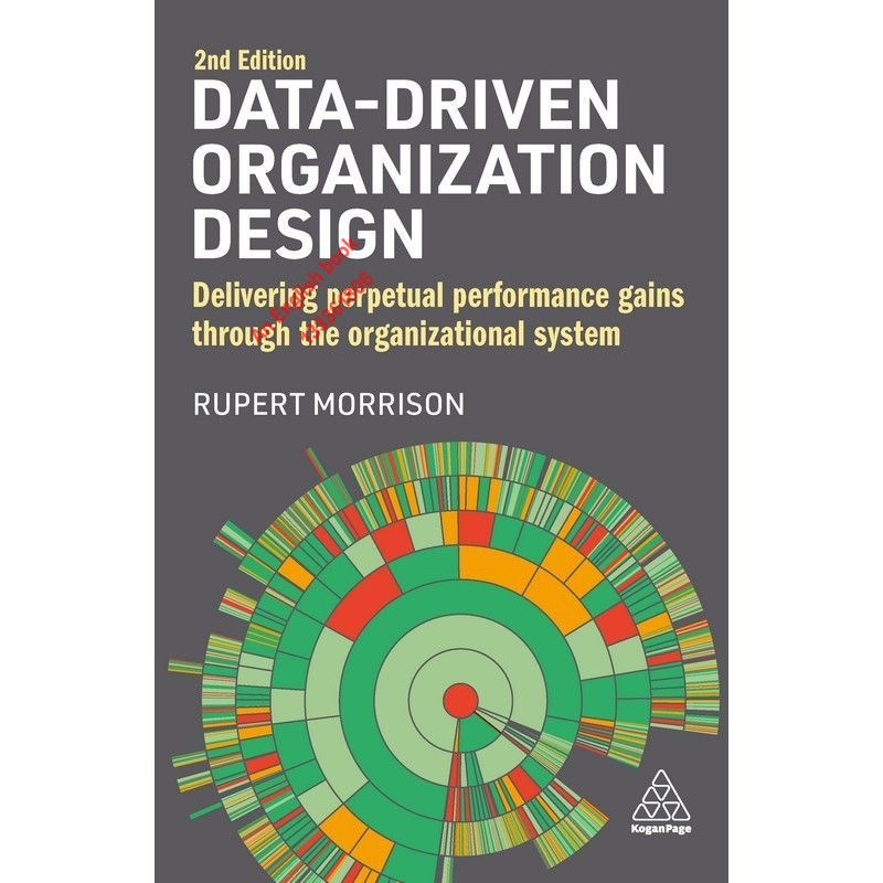 Data-Driven Organization Design: Delivering Perpetual Performance Gains Through the Organizational System #1