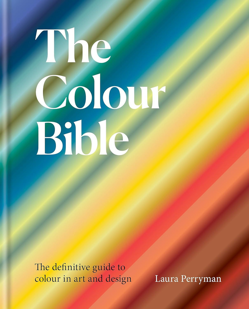 The Colour Bible: The definitive guide to colour in art and design #1