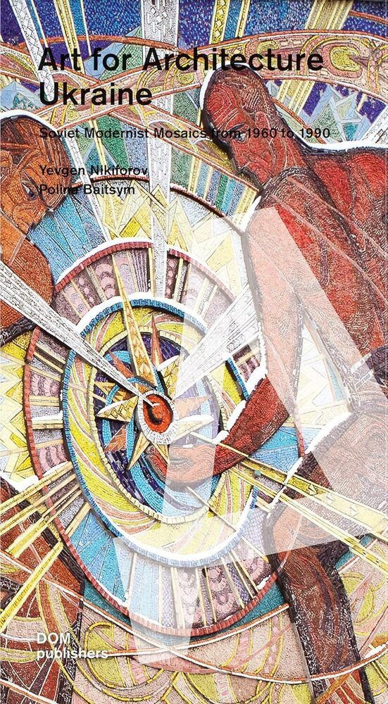 Art for Architecture. Ukraine. Soviet Modernist Mosaics 1960 to 1990 #1