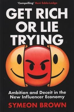 Get Rich or Lie Trying: Ambition and Deceit in the New Influencer Economy. #1