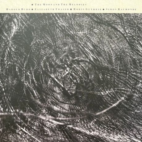 HAROLD BUDD / ELIZABETH FRASER, ROBIN GUTHRIE / SIMON RAYMONDE The Moon And The Melodies Винил #1