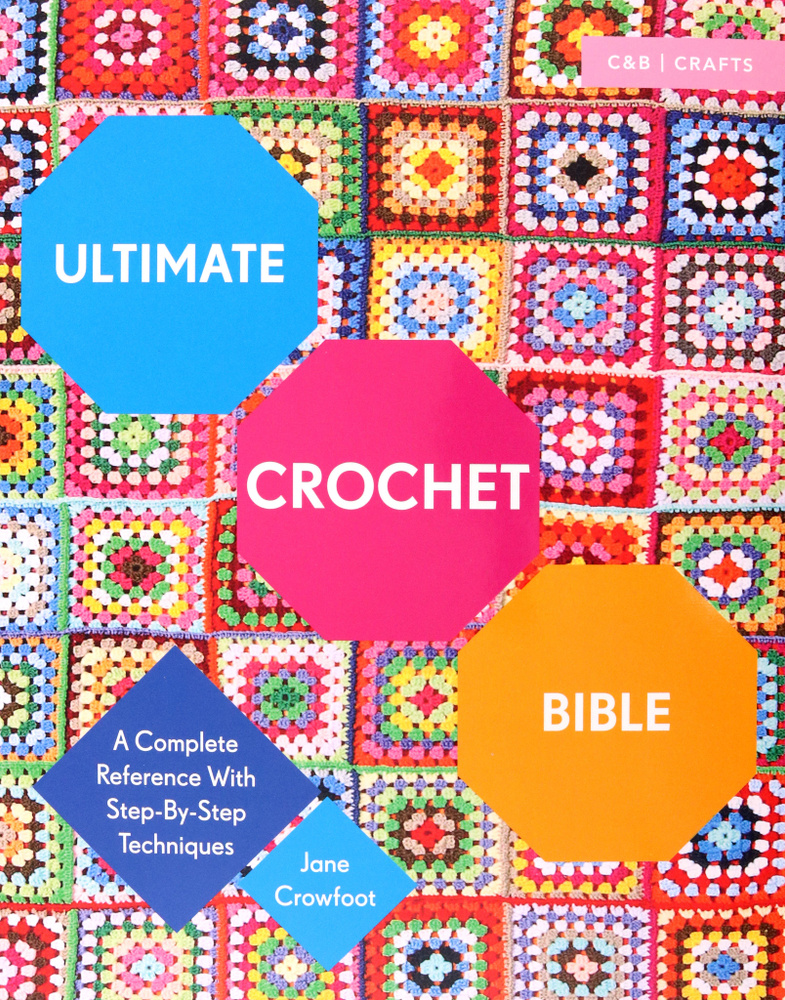 Ultimate Crochet Bible. A Complete Reference with Step-by-Step Techniques / Книга на Английском | Crowfoot #1