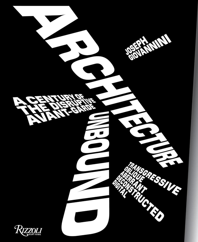Architecture Unbound: A Century of the Disruptive Avant-Garde | Giovannini Joseph #1