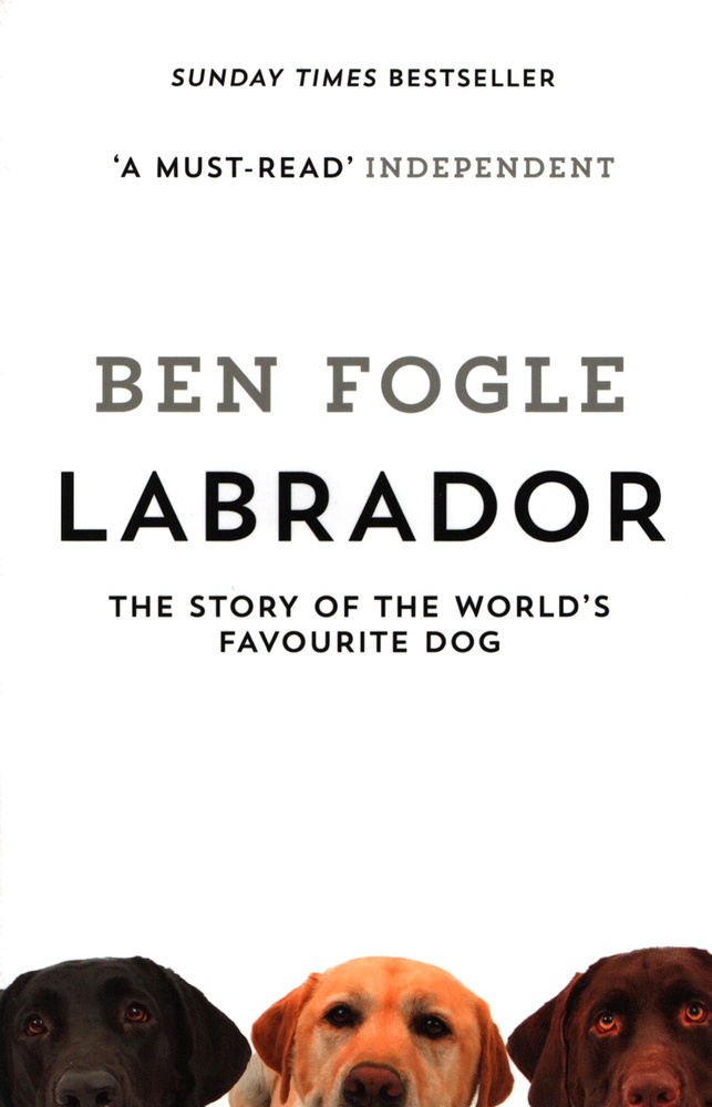 Labrador. The Story of the World's Favourite Dog / Fogle Ben / Книга на Английском | Fogle Ben  #1