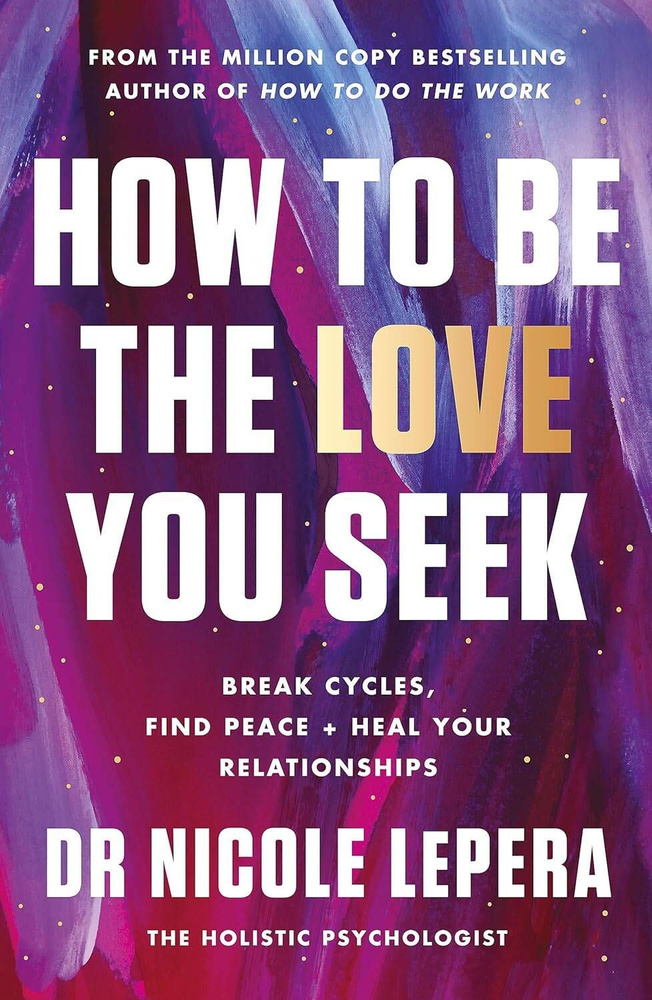 How to Be the Love You Seek (Nicole LePera) Как стать любовью, которую вы ищете (Николь Лепера) / Книги #1