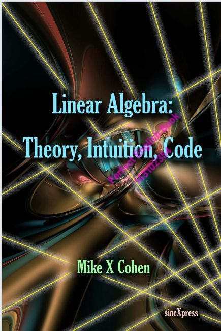 Linear Algebra. Theory, Intuition, Code (Mike X Cohen) #1