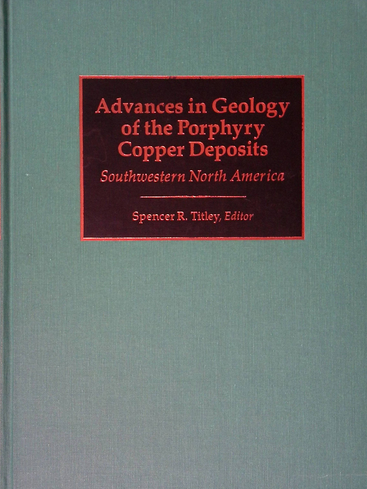 Advances in Geology of the Porphyry Copper Deposits: Southwestern North America #1