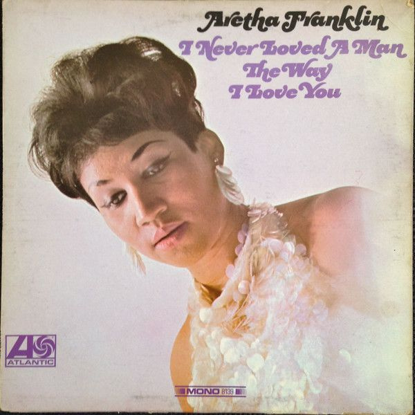 Виниловая пластинка Aretha Franklin - I NEVER LOVED A MAN THE WAY I LOVE YOU (Black Vinyl, LP)  #1