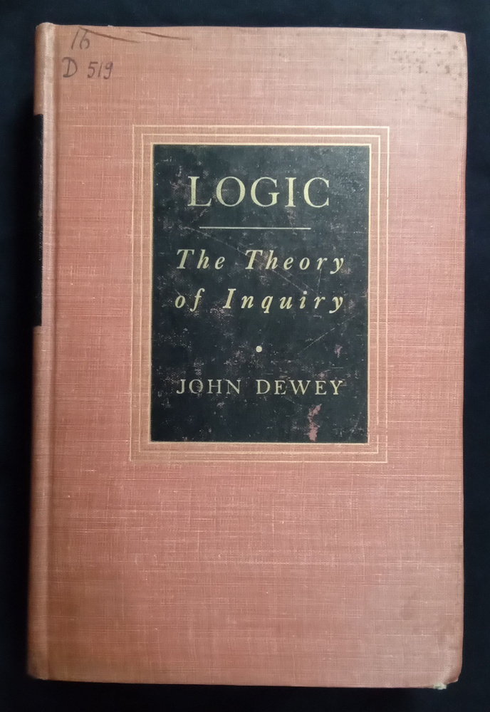 John Dewey Logic: The Theory of Enquiry. Джон Дьюи Логика: теория исследования | Дьюи Джон  #1