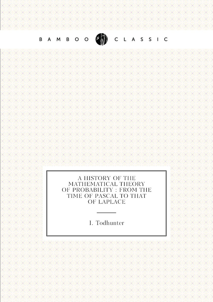 A history of the mathematical theory of probability from the time of