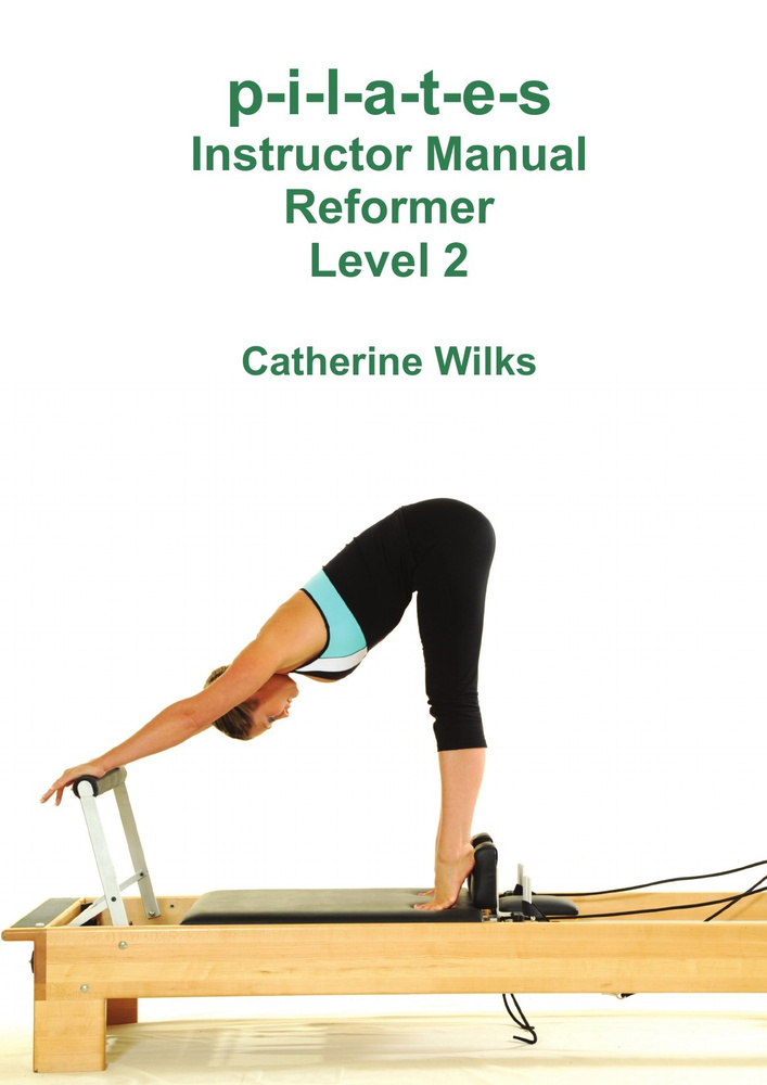 p-i-l-a-t-e-s Instructor Manual Reformer Level 2 #1