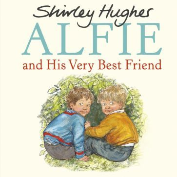 Shirley Hughes - Alfie and His Very Best Friend | Хьюз Ширли #1