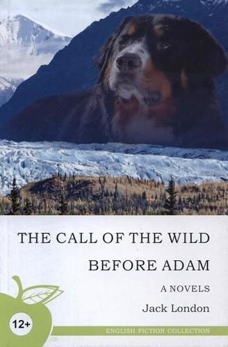 Зов предков. До Адама: повести / The call of the wild, Before Adam, Novels | Лондон Джек, London Jack #1