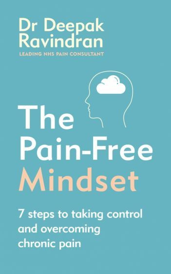 Deepak Ravindran - The Pain-Free Mindset. 7 Steps to Taking Control and Overcoming Chronic Pain #1