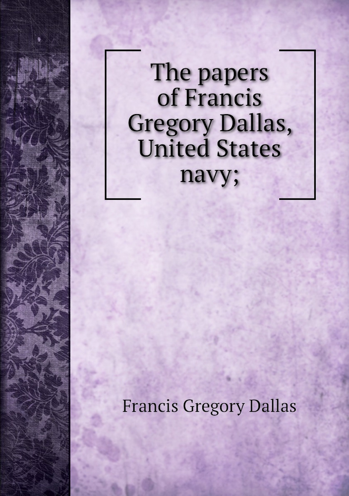 The papers of Francis Gregory Dallas, United States navy; #1