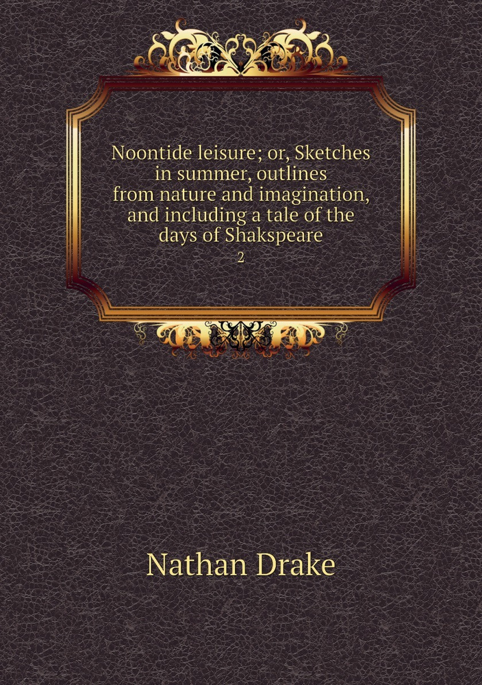 Noontide leisure; or, Sketches in summer, outlines from nature and imagination, and including a tale #1