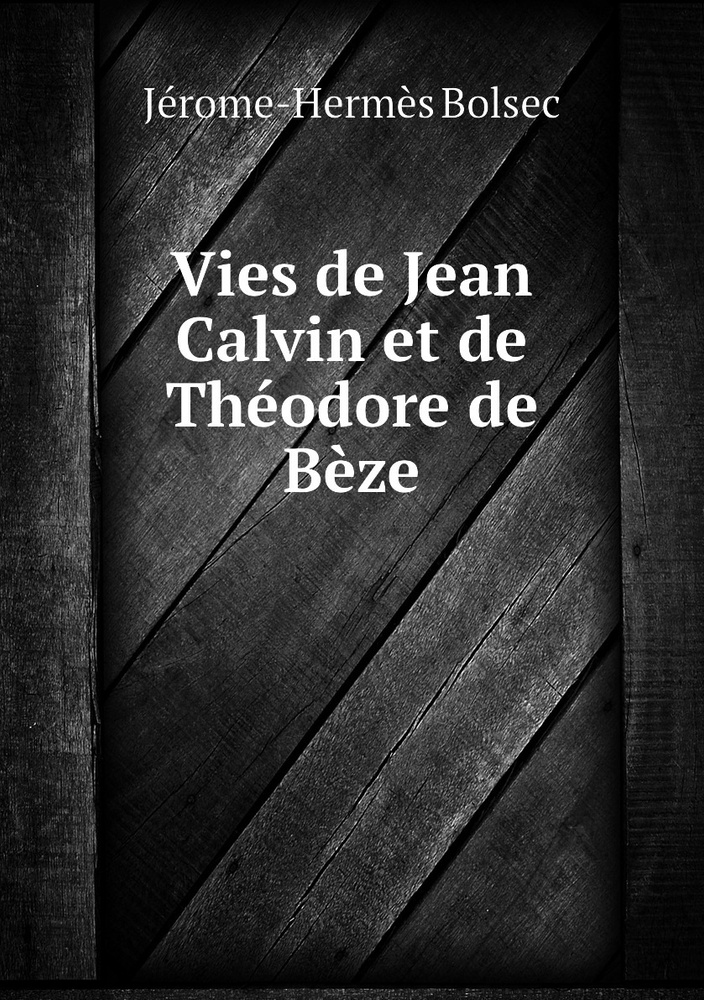 Vies de Jean Calvin et de Theodore de Beze #1