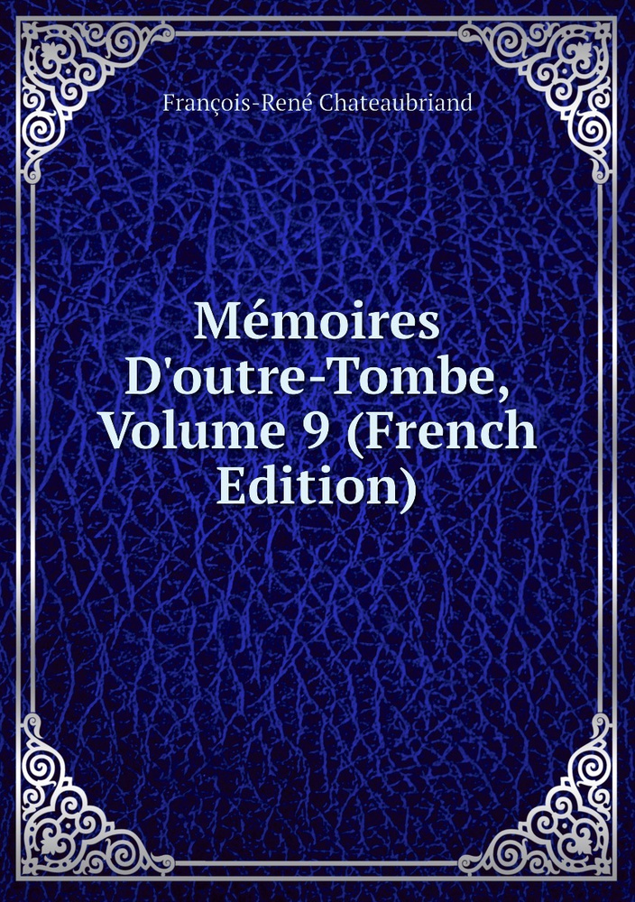 Memoires D'outre-Tombe, Volume 9 (French Edition) #1