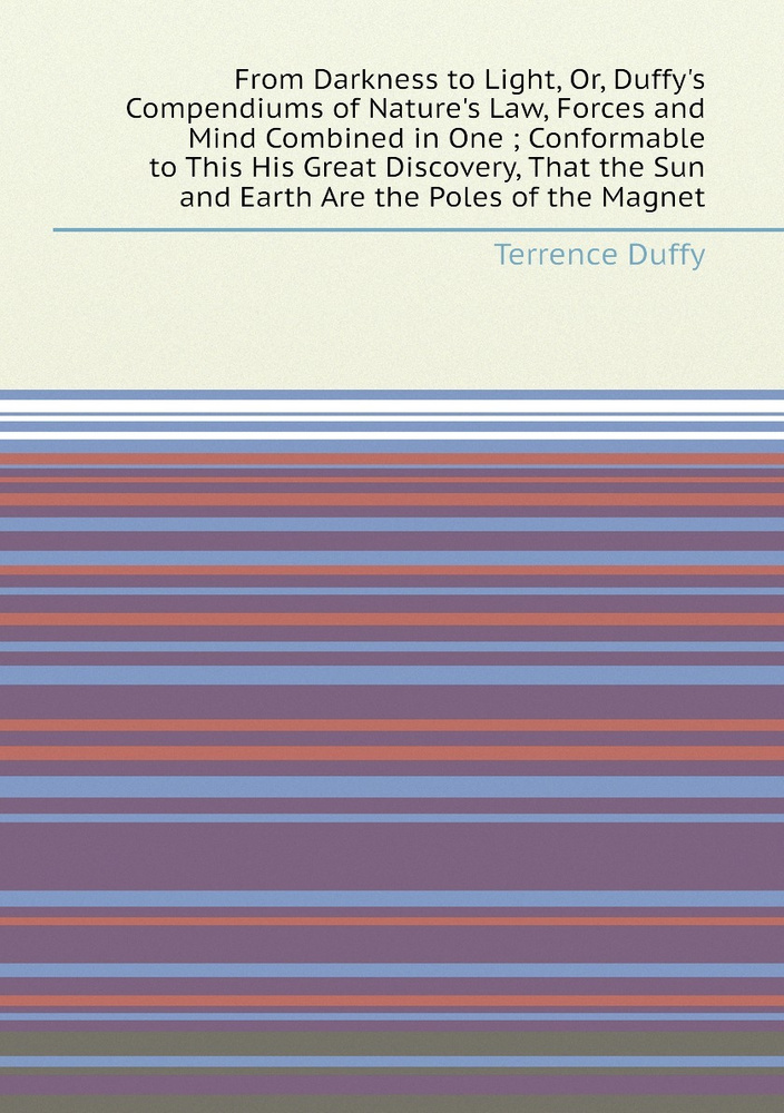 From Darkness to Light, Or, Duffy's Compendiums of Nature's Law, Forces and Mind Combined in One ; Conformable #1