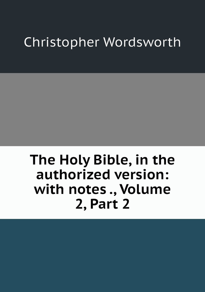 The Holy Bible, in the authorized version: with notes ., Volume 2,.Part 2 #1