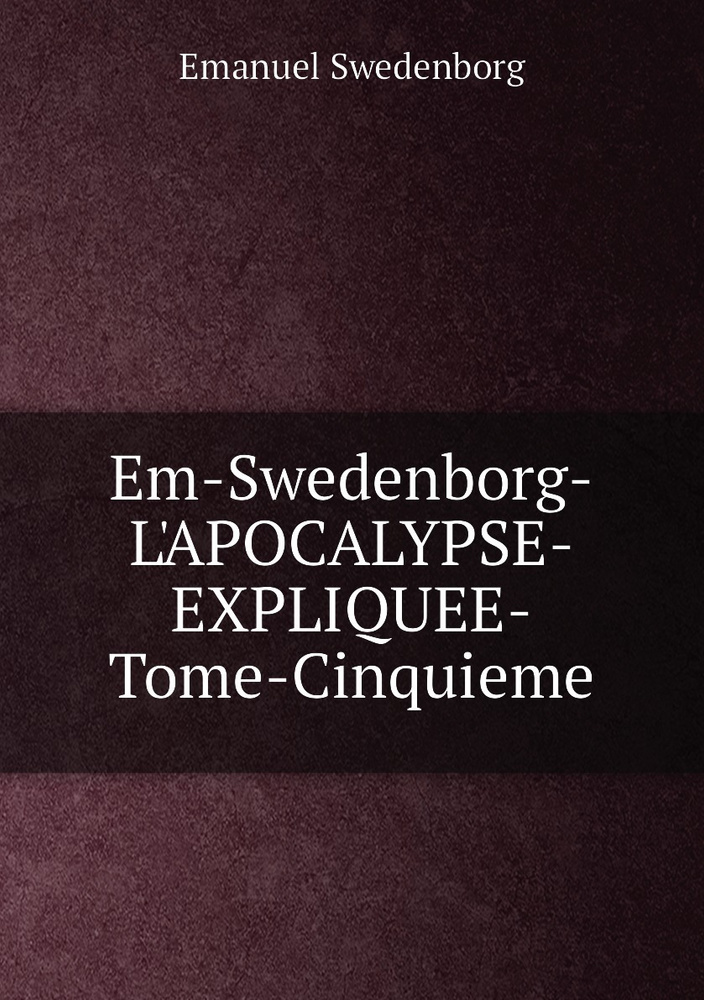 Em-Swedenborg-L'APOCALYPSE-EXPLIQUEE-Tome-Cinquieme #1