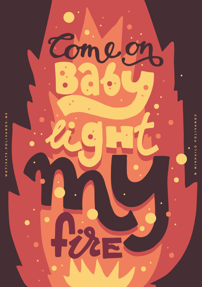 Come on baby light my fire, Мотивация, постер на стену, прикольные подарки  #1