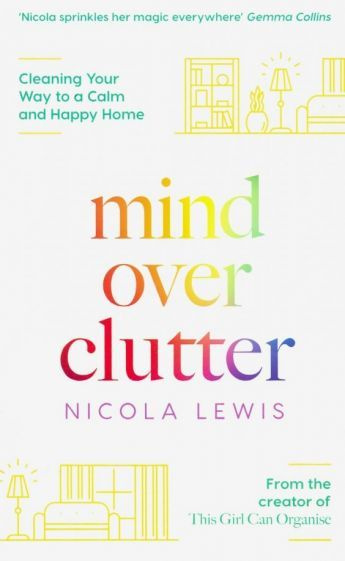 Nicola Lewis - Mind Over Clutter. Cleaning Your Way to a Calm and Happy Home | Lewis Nicola #1