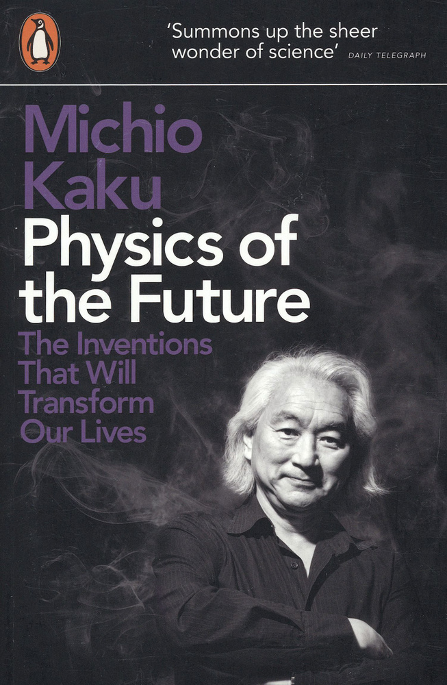 Physics of the Future. The Inventions That Will Transform Our Lives ...