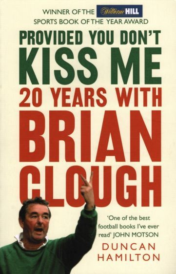 Duncan Hamilton - Provided You Don't Kiss Me. 20 Years with Brian Clough | Hamilton Duncan #1